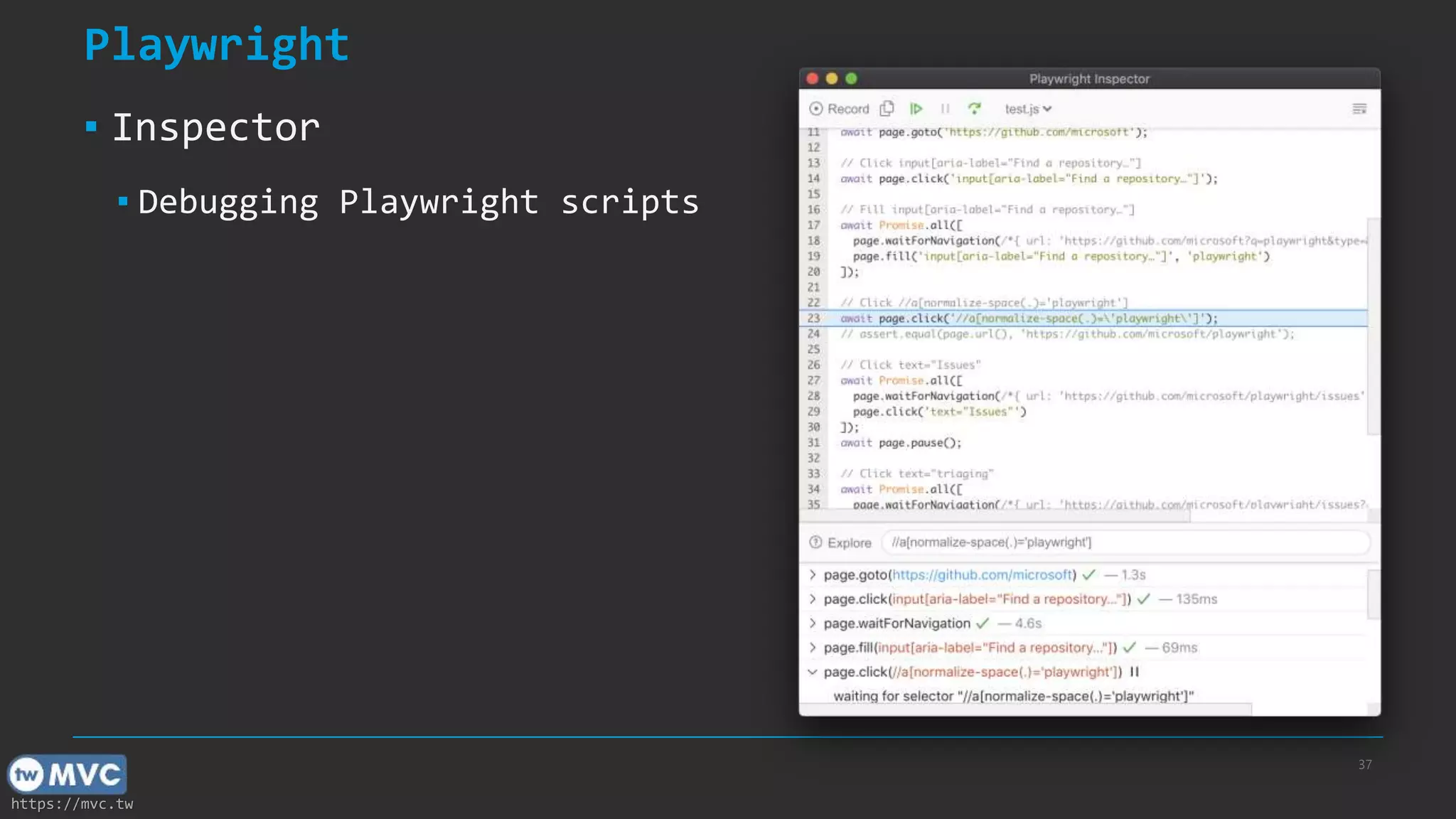 https://mvc.tw Playwright ▪ Inspector ▪ Debugging Playwright scripts 37 