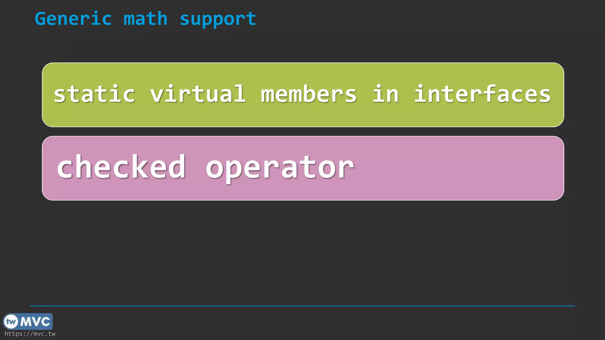 https://mvc.tw
Generic math support
static virtual members in interfaces
checked operator
 