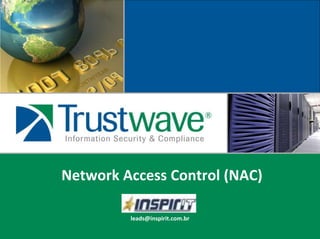 Network Access Control (NAC) leads@inspirit.com.br 