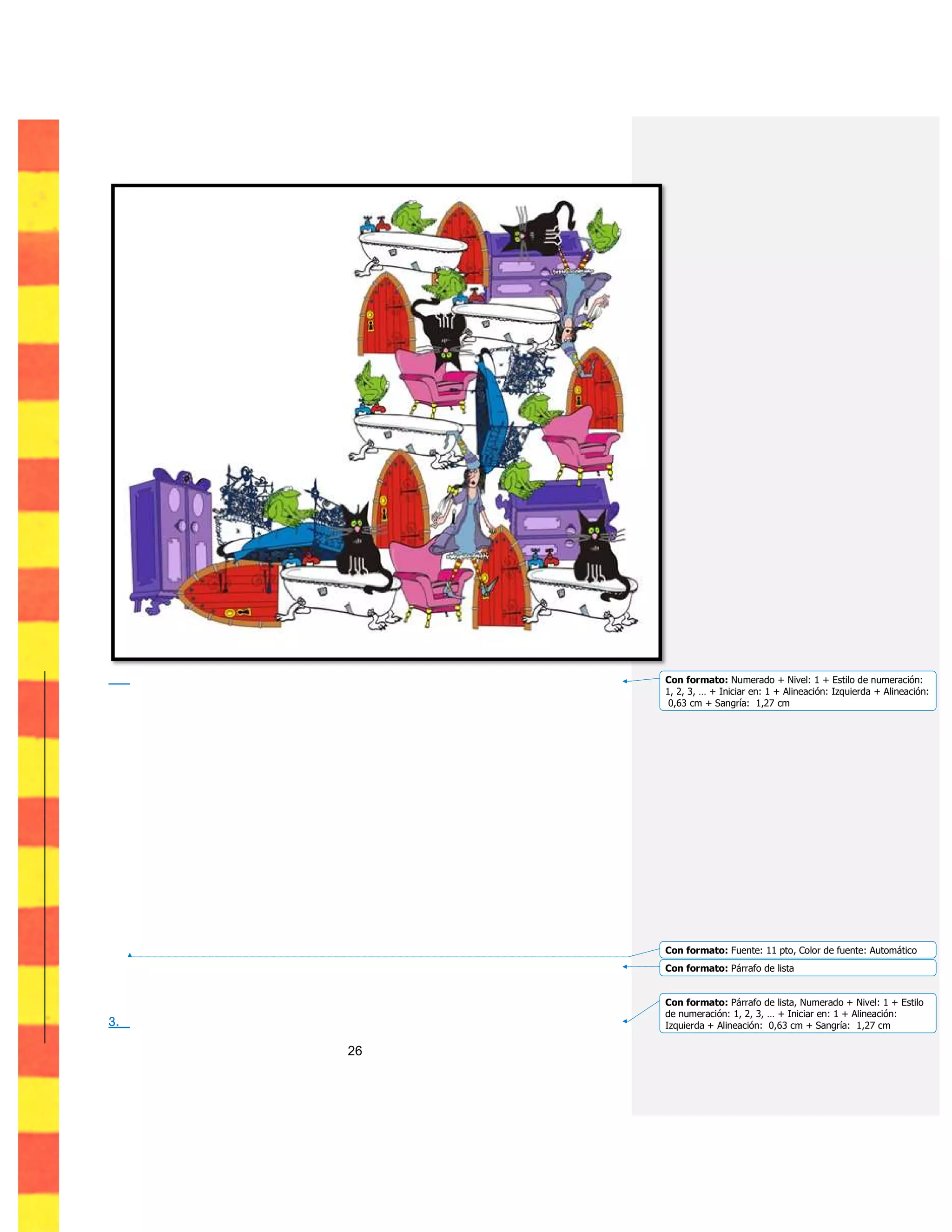 26
3.
Con formato: Numerado + Nivel: 1 + Estilo de numeración:
1, 2, 3, … + Iniciar en: 1 + Alineación: Izquierda + Alineación:
0,63 cm + Sangría: 1,27 cm
Con formato: Fuente: 11 pto, Color de fuente: Automático
Con formato: Párrafo de lista
Con formato: Párrafo de lista, Numerado + Nivel: 1 + Estilo
de numeración: 1, 2, 3, … + Iniciar en: 1 + Alineación:
Izquierda + Alineación: 0,63 cm + Sangría: 1,27 cm
 