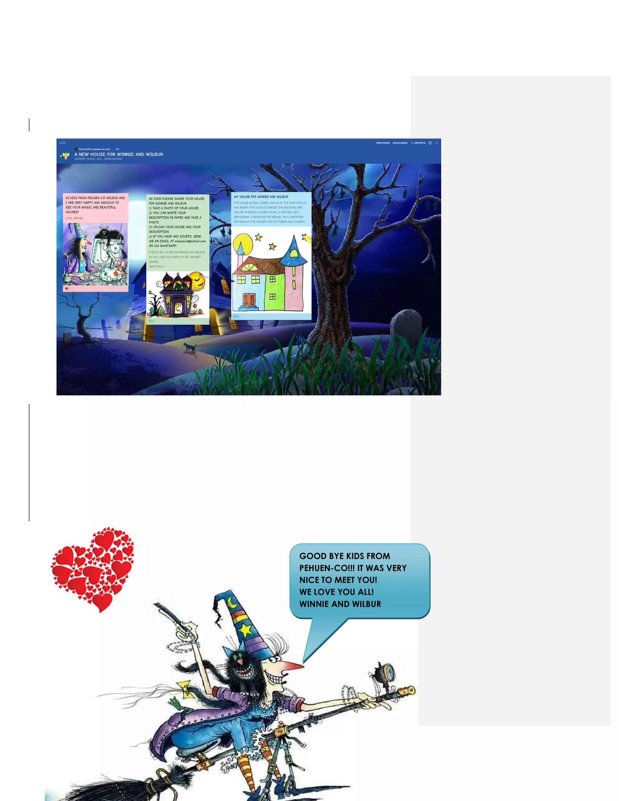 30
GOOD BYE KIDS FROM
PEHUEN-CO!!! IT WAS VERY
NICE TO MEET YOU!
WE LOVE YOU ALL!
WINNIE AND WILBUR
 