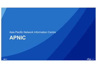 2
APNIC
Asia Pacific Network Information Centre
 
