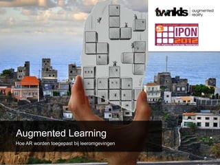 Augmented Learning
Hoe AR worden toegepast bij leeromgevingen
 