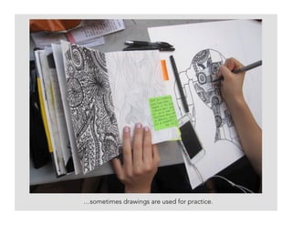 …sometimes drawings are used for practice.
 