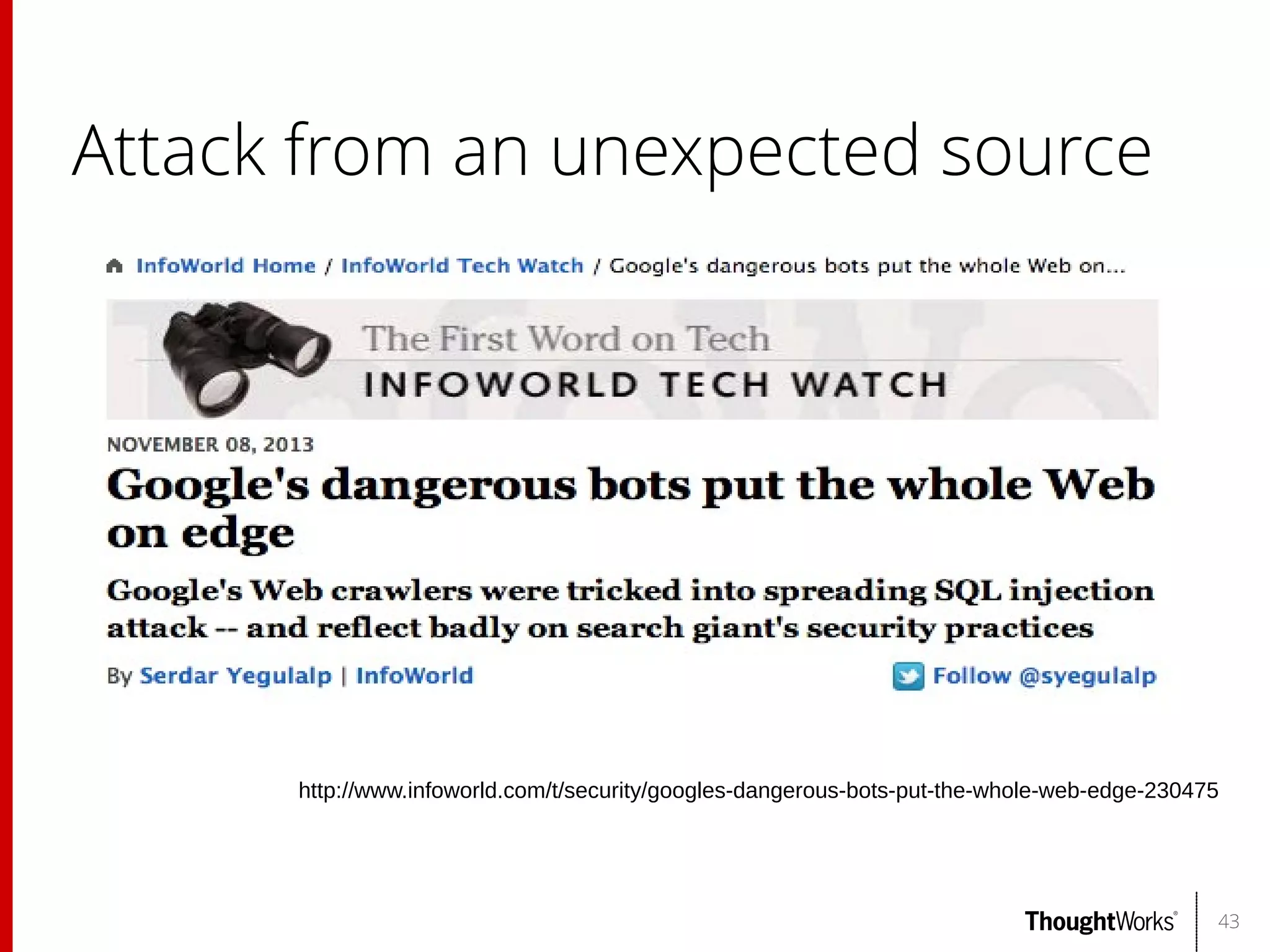 Attack from an unexpected source

http://www.infoworld.com/t/security/googles-dangerous-bots-put-the-whole-web-edge-230475

43

 