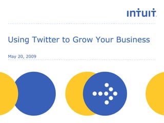 Using Twitter to Grow Your Business May 20, 2009 