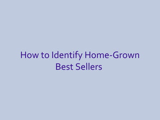 How to Identify Home-Grown Best Sellers   