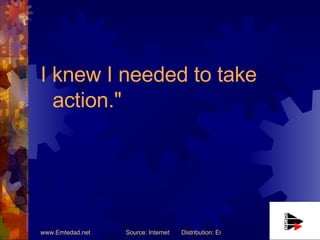 I knew I needed to take action."  