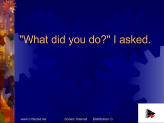 "What did you do?" I asked.   