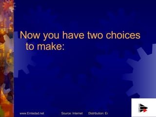 Now you have two choices to make:   