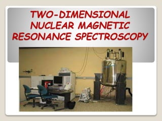 TWO-DIMENSIONAL
NUCLEAR MAGNETIC
RESONANCE SPECTROSCOPY
 