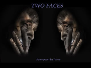TWO FACES Powerpoint by Tonny 