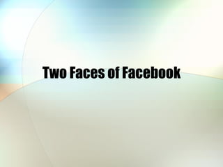 Two Faces of Facebook 