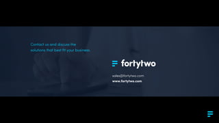 sales@fortytwo.com
www.fortytwo.com
Contact us and discuss the
solutions that best ﬁt your business.
 