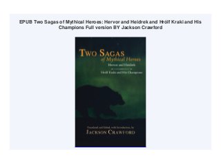 EPUB Two Sagas of Mythical Heroes: Hervor and Heidrek and Hrólf Kraki and His
Champions Full version BY Jackson Crawford
 