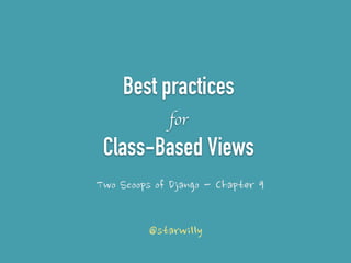 Best practices 
for 
Class-Based Views 
Two	
 