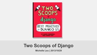Two Scoops of Django
Michelle Leu | 2013/10/29

 
