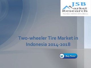 Two-wheeler Tire Market in
Indonesia 2014-2018
 