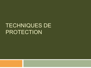 TECHNIQUES DE
PROTECTION
 