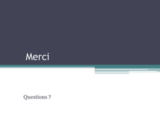 Merci 
Questions ? 
