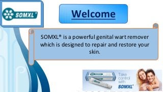 Welcome
SOMXL® is a powerful genital wart remover
which is designed to repair and restore your
skin.
 