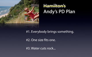Build Your Own PD
                        Find 5-6 hotshots     Get a cool venue
                        ADEs & GCTs abound    Keep it affordable




                       Offer free hotel for   Offer free food
                        your presenters         & ice cream
                                               to attendees




                          Charge $99             60 folks=
                           for 3 days            ~$2500+


Friday, March 22, 13
 