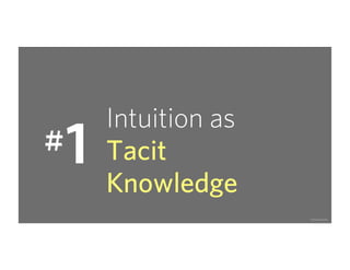 • Intuition grows out of experience


• The power of intuition lets us size up
  a situation quickly

• Intuition depends ...