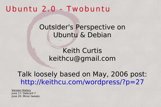 Ubuntu 2.0 - Twobuntu ,[object Object],[object Object],[object Object],[object Object],[object Object],[object Object],[object Object],[object Object],[object Object]