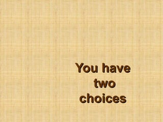 You have  two choices 