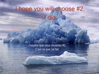 I hope you will choose #2.
          I did.



    J’espère que vous choisirez #2.
         C’est ce que j’ai fait.
 