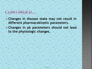  Changes in disease state may not result in
different pharmacokinetic parameters.
 Changes in pk parameters should not lead
to the physiologic changes.
1/1/2015 41
 