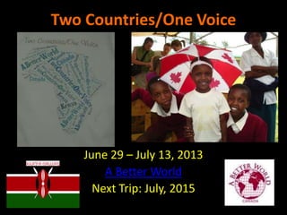 Two Countries/One Voice

June 29 – July 13, 2013
A Better World
Next Trip: July, 2015

 