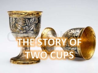 The Story Of Two Cups