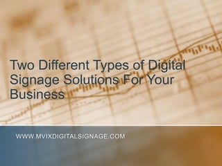 Two Different Types of Digital Signage Solutions For Your Business,[object Object],www.MVIXDigitalSignage.com,[object Object]