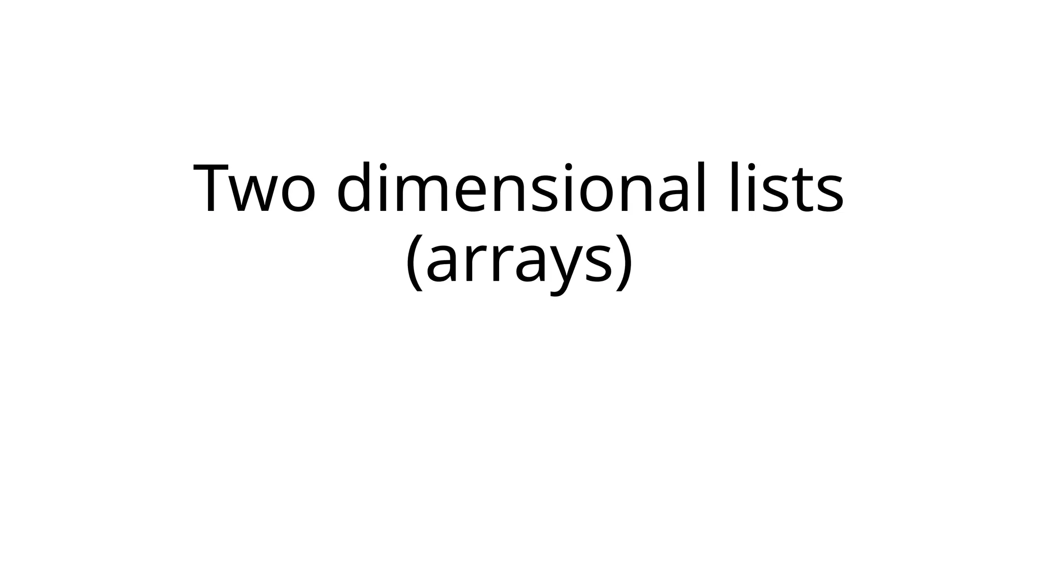 Two dimensional lists (arrays) 