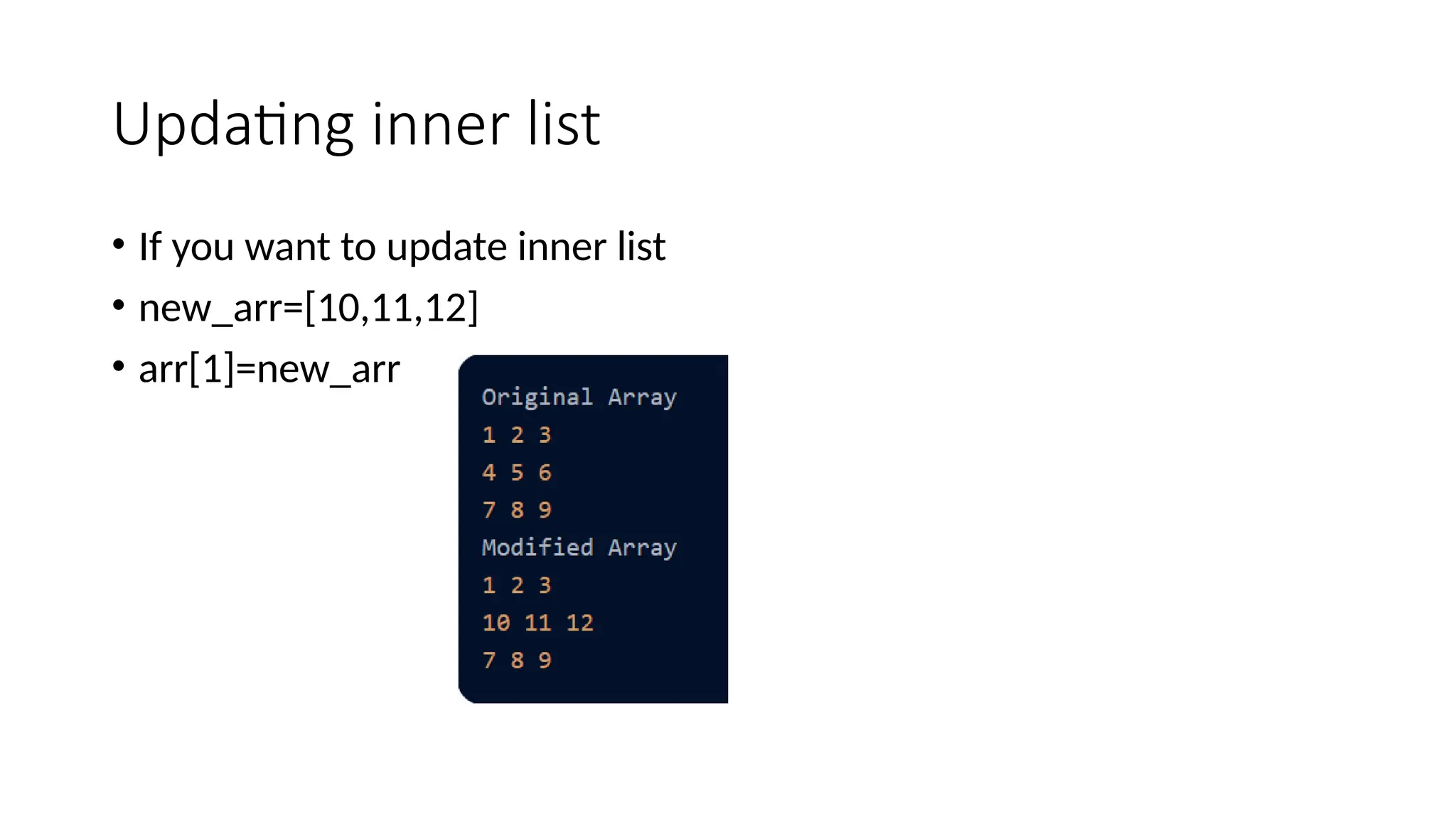 Updating inner list • If you want to update inner list • new_arr=[10,11,12] • arr[1]=new_arr 