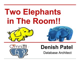Two Elephants
in The Room!!


        Denish Patel
         Database Architect
 