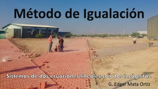 G. Edgar Mata Ortiz
Método de Igualación
 