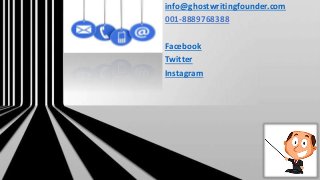 info@ghostwritingfounder.com
001-8889768388
Facebook
Twitter
Instagram
 