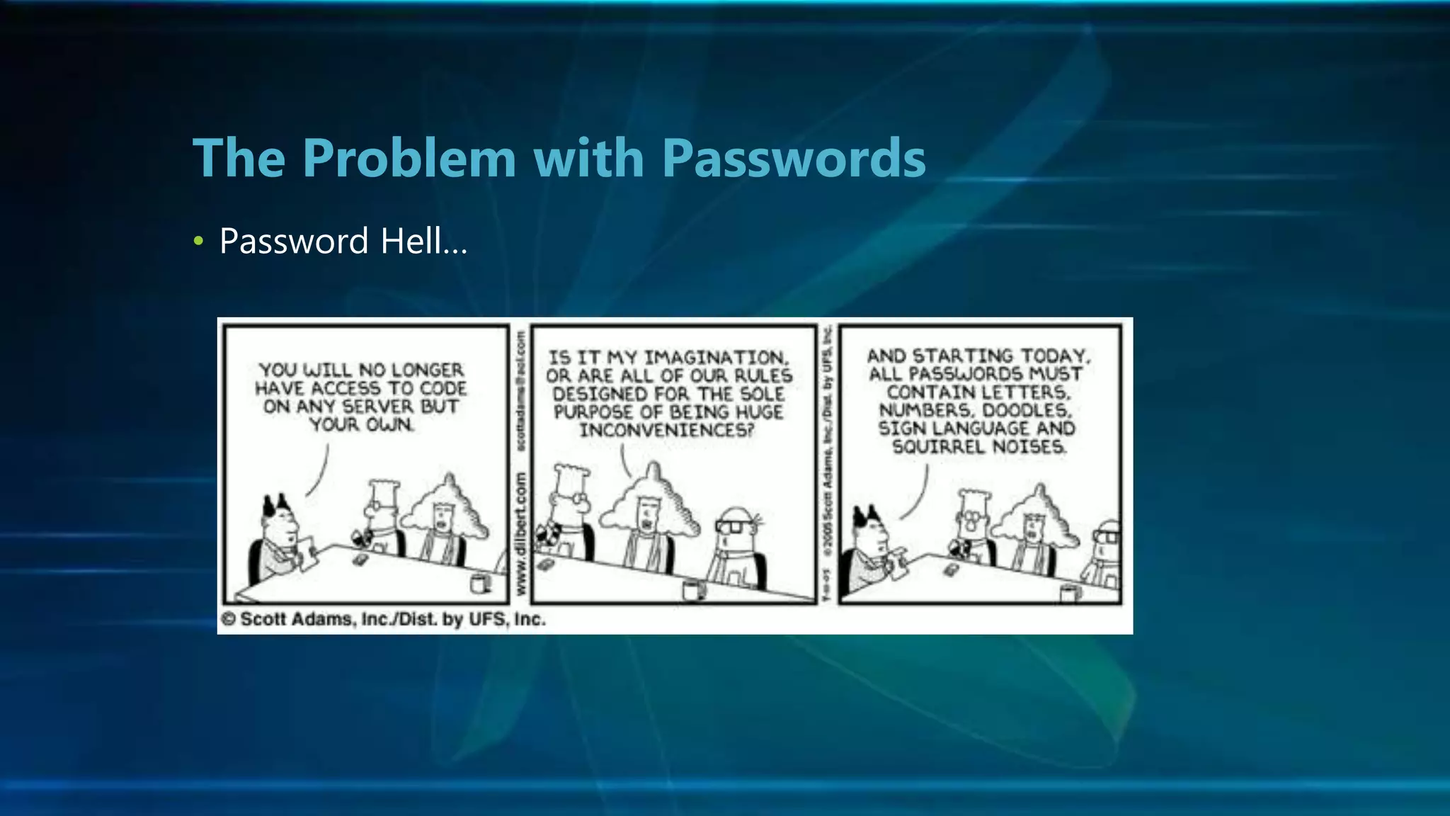 • Password Hell…
The Problem with Passwords
 