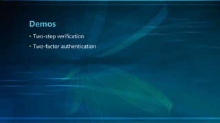 • Two-step verification
• Two-factor authentication
Demos
 