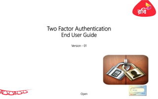 Open
Two Factor Authentication
End User Guide
Version - 01
 