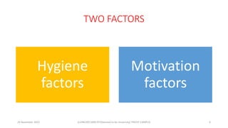 TWO FACTORS
Hygiene
factors
Motivation
factors
24 November 2022 G.VINCENT,SRM IST(Deemed to be University) TRICHY CAMPUS 6
 