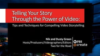 Telling Your Story Through the Power of Video by Nik & Dusty Green