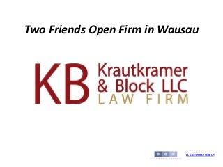 Two Friends Open Firm in Wausau
BCG ATTORNEY SEARCH
 