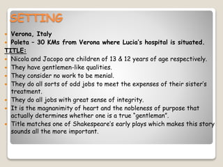 SETTING
 Verona, Italy
 Poleta – 30 KMs from Verona where Lucia’s hospital is situated.
TITLE:
 Nicola and Jacopo are c...