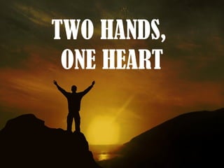 TWO HANDS,
 ONE HEART
 