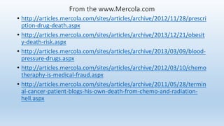 From the www.Mercola.com
• http://articles.mercola.com/sites/articles/archive/2012/11/28/prescri
ption-drug-death.aspx
• h...