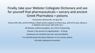 Finally, take your Webster Collegiate Dictionary and see
for yourself that pharmaceuticals = sorcery and ancient
Greek Pha...