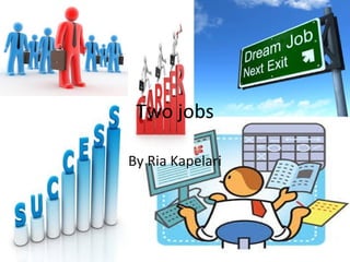 Two jobs
By Ria Kapelari
 